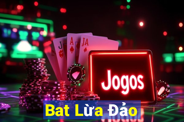 Bat Lừa Đảo