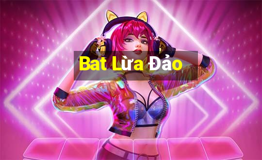 Bat Lừa Đảo