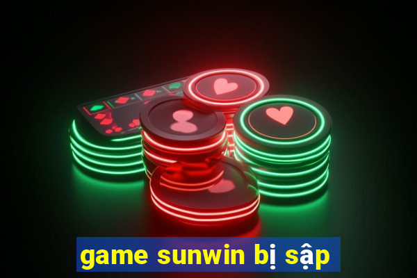 game sunwin bị sập