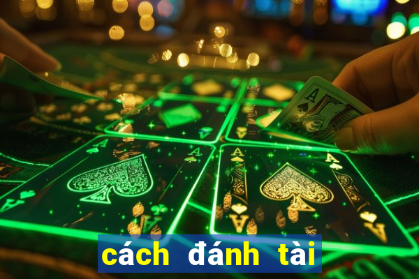 cách đánh tài xỉu hiệu quả