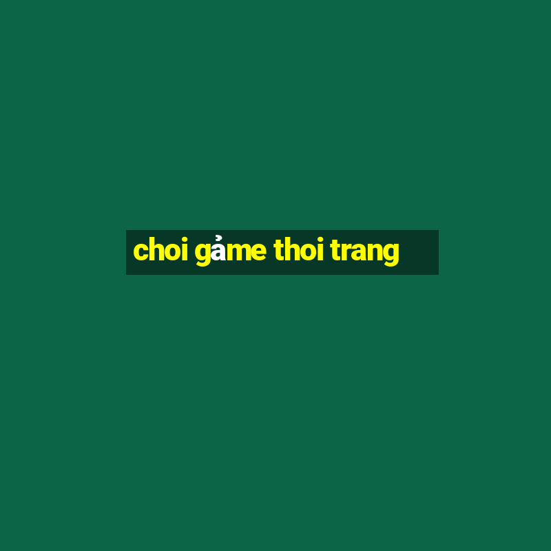 choi gảme thoi trang