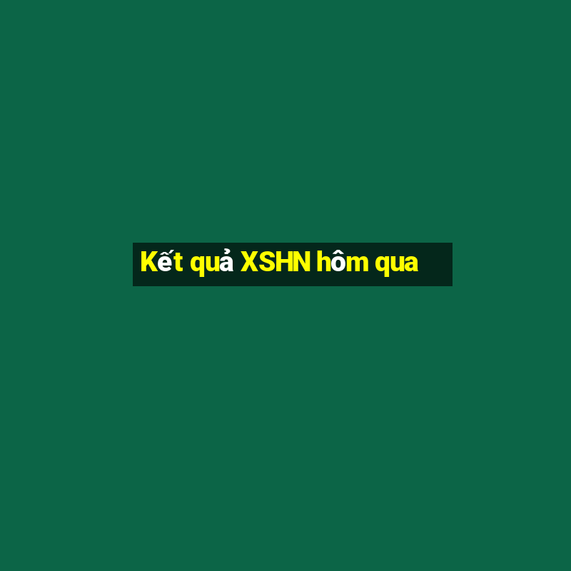 Kết quả XSHN hôm qua