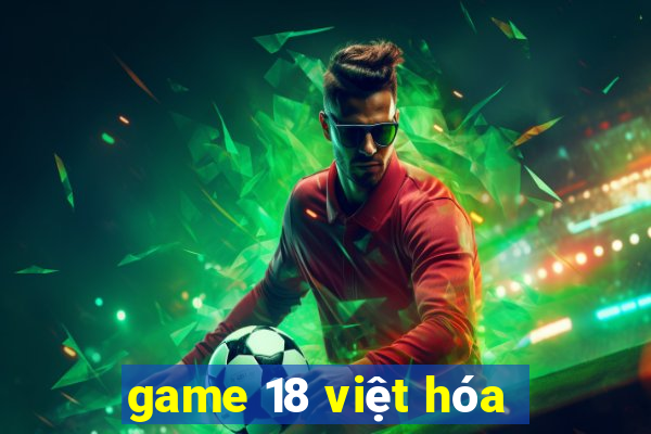 game 18 việt hóa