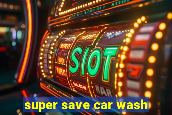 super save car wash