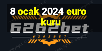 8 ocak 2024 euro kuru