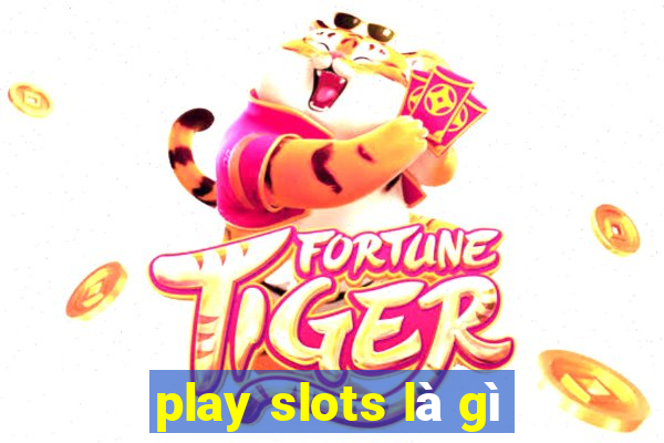 play slots là gì