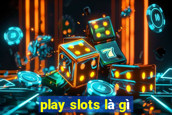 play slots là gì