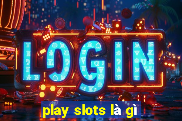 play slots là gì