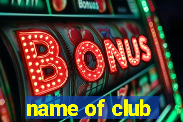 name of club