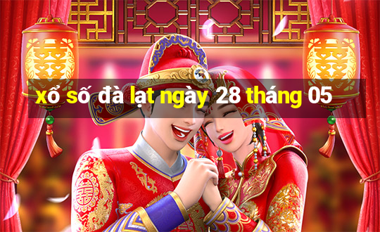 xổ số đà lạt ngày 28 tháng 05