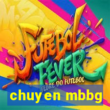 chuyen mbbg