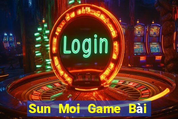 Sun Moi Game Bài Đổi Thưởng