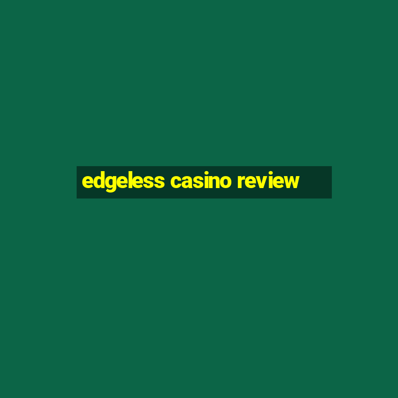 edgeless casino review