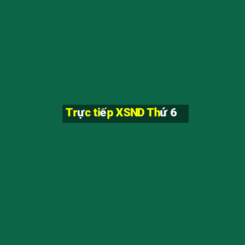 Trực tiếp XSND Thứ 6