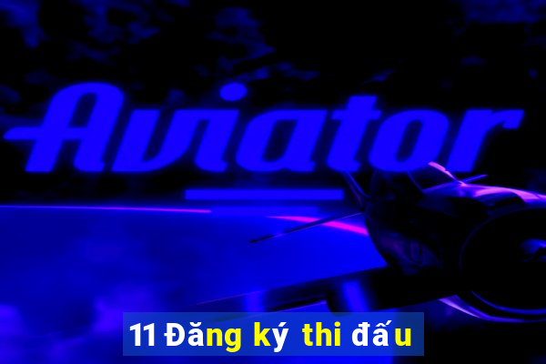 11 Đăng ký thi đấu