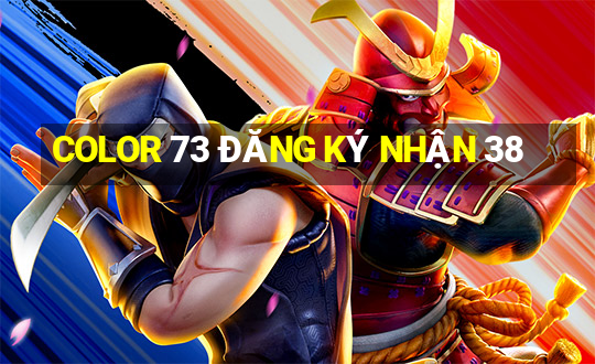 COLOR 73 ĐĂNG KÝ NHẬN 38