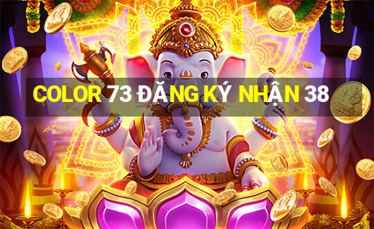 COLOR 73 ĐĂNG KÝ NHẬN 38