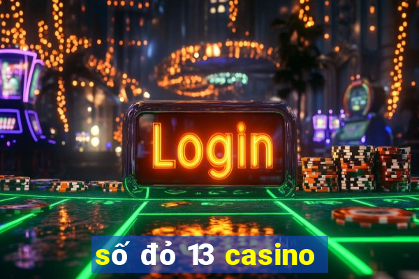 số đỏ 13 casino