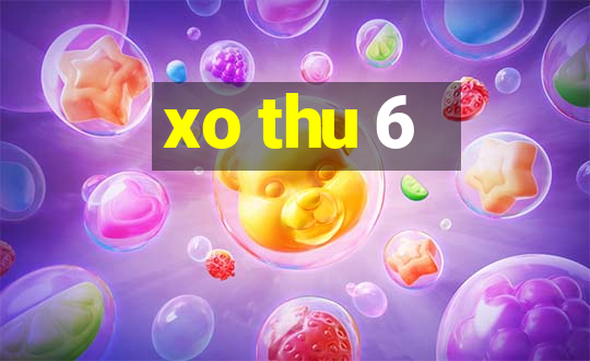 xo thu 6