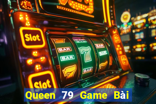 Queen 79 Game Bài 3 Cây