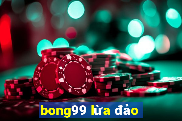 bong99 lừa đảo