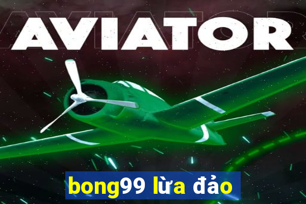 bong99 lừa đảo