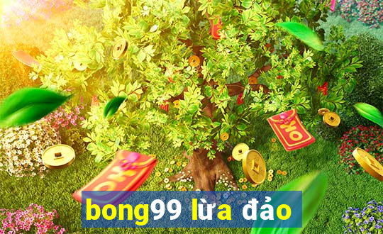 bong99 lừa đảo