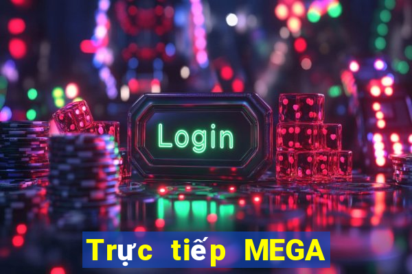 Trực tiếp MEGA 6 45 Ngày mai