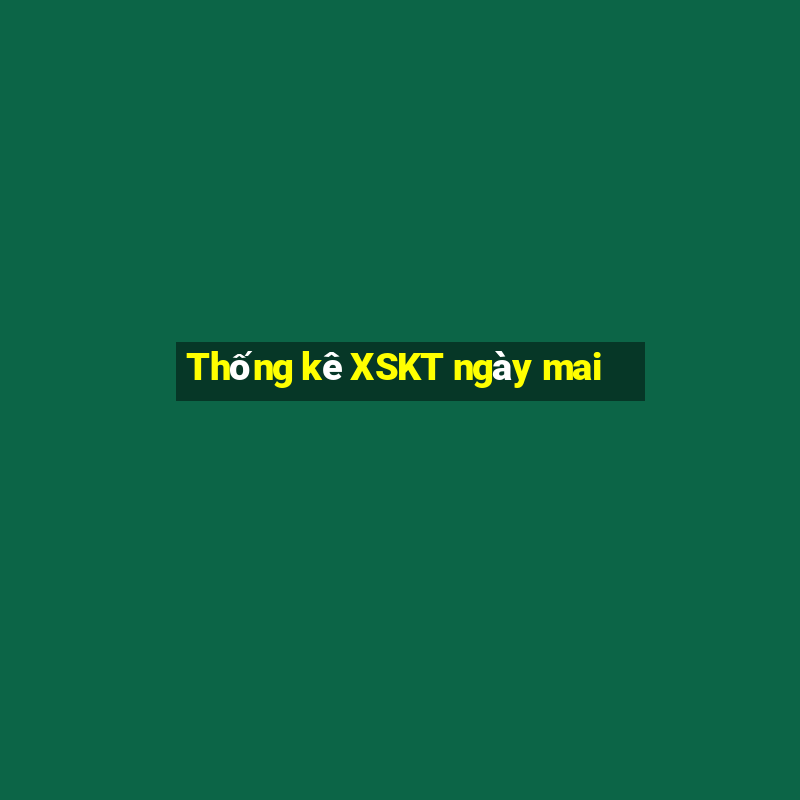 Thống kê XSKT ngày mai