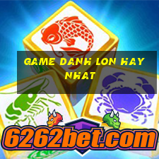 game danh lon hay nhat