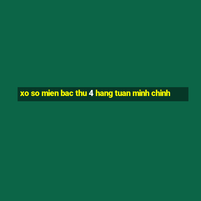 xo so mien bac thu 4 hang tuan minh chinh