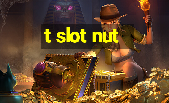 t slot nut