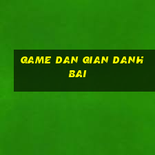 game dan gian danh bai