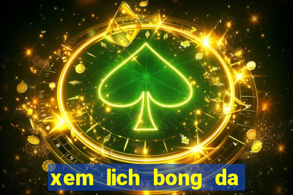 xem lich bong da hom nay