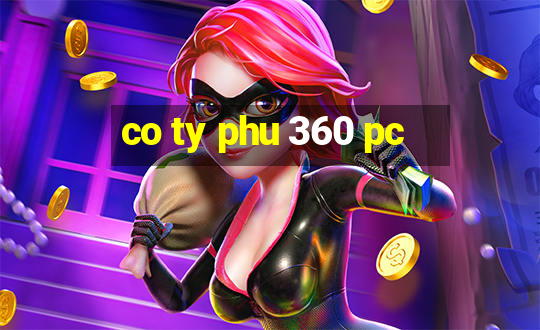 co ty phu 360 pc