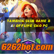 Tambich Club Game Bài Offline Cho Pc