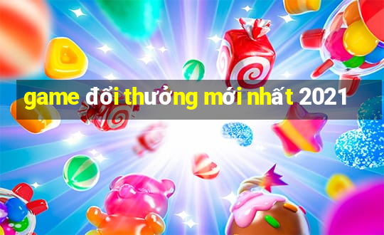 game đổi thưởng mới nhất 2021