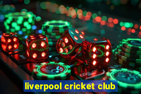 liverpool cricket club