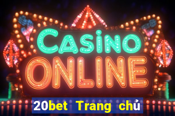 20bet Trang chủ việt nam xổ số