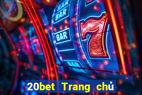 20bet Trang chủ việt nam xổ số