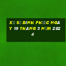 xổ số bình phước ngày 19 tháng 3 năm 2024