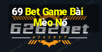 69 Bet Game Bài Mèo Nổ