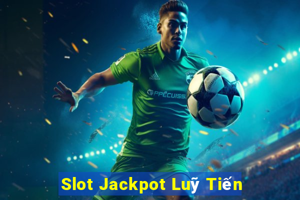 Slot Jackpot Luỹ Tiến