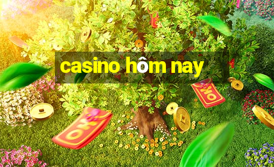 casino hôm nay