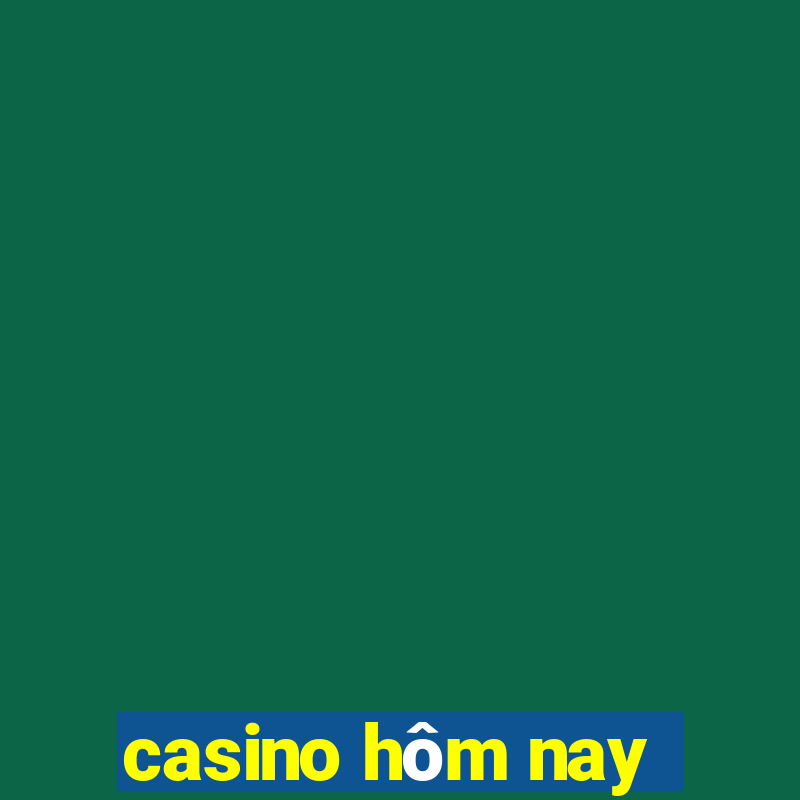 casino hôm nay