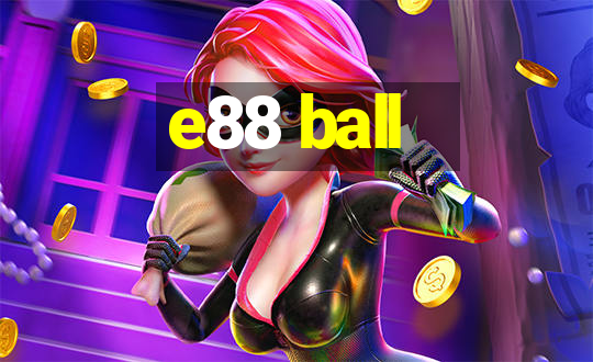 e88 ball