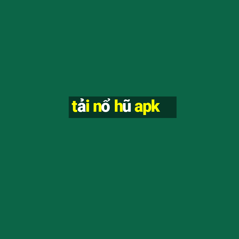 tải nổ hũ apk