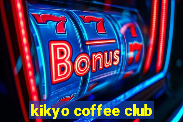 kikyo coffee club