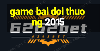 game bai doi thuong 2015