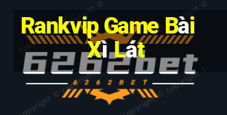 Rankvip Game Bài Xì Lát